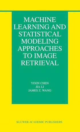 Chen / Wang / Li |  Machine Learning and Statistical Modeling Approaches to Image Retrieval | Buch |  Sack Fachmedien