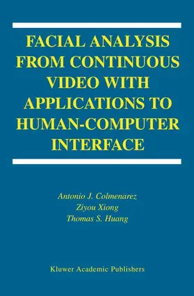 Colmenarez / Huang / Xiong |  Facial Analysis from Continuous Video with Applications to Human-Computer Interface | Buch |  Sack Fachmedien