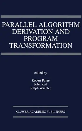Paige / Wachter / Reif |  Parallel Algorithm Derivation and Program Transformation | Buch |  Sack Fachmedien