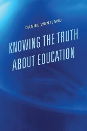 Wentland |  Knowing the Truth about Education | eBook | Sack Fachmedien