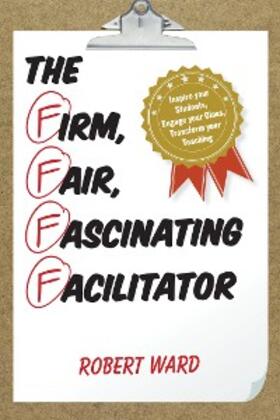 Ward |  The Firm, Fair, Fascinating Facilitator | eBook | Sack Fachmedien