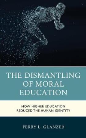 Glanzer |  The Dismantling of Moral Education | eBook | Sack Fachmedien