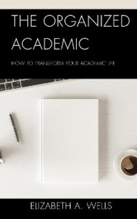 Wells |  The Organized Academic | eBook | Sack Fachmedien