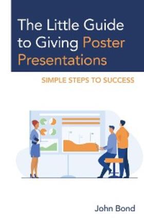 Bond |  The Little Guide to Giving Poster Presentations | eBook | Sack Fachmedien