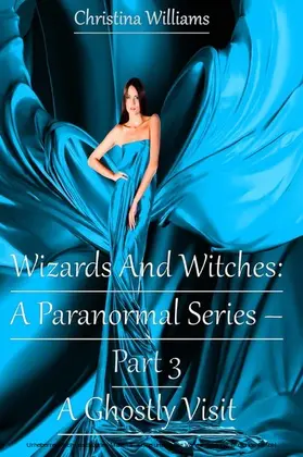 Williams |  Wizards And Witches: A Paranormal Series - Part 3 - A Ghostly Visit | eBook | Sack Fachmedien