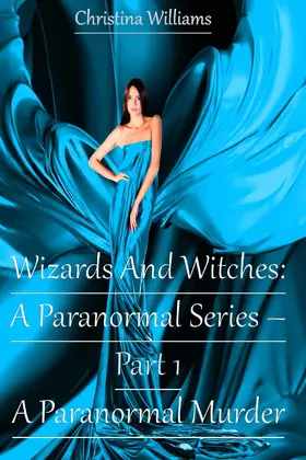 Williams |  Wizards And Witches: A Paranormal Series - Part 1 - A Paranormal Murder | eBook | Sack Fachmedien