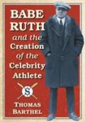 Barthel |  Babe Ruth and the Creation of the Celebrity Athlete | Buch |  Sack Fachmedien