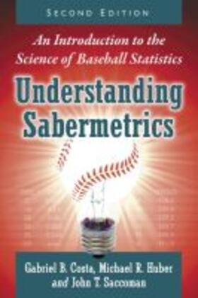 Costa / Huber / Saccoman | Understanding Sabermetrics | Buch | 978-1-4766-6766-9 | sack.de