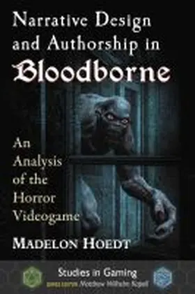 Hoedt / Kapell | Narrative Design and Authorship in Bloodborne | Buch | 978-1-4766-7218-2 | sack.de