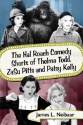 Neibaur | The Hal Roach Comedy Shorts of Thelma Todd, ZaSu Pitts and Patsy Kelly | Buch | 978-1-4766-7255-7 | sack.de