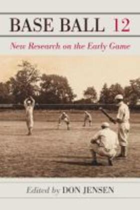 Jensen | Base Ball 12: New Research on the Early Game | Buch | 978-1-4766-7473-5 | sack.de