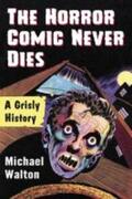Walton |  The Horror Comic Never Dies | Buch |  Sack Fachmedien