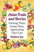 Low |  Asian Fruits and Berries: Growing Them, Eating Them, Appreciating Their Lore | Buch |  Sack Fachmedien