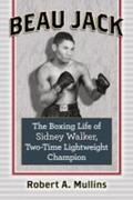 Mullins |  Beau Jack: The Boxing Life of Sidney Walker, Two-Time Lightweight Champion | Buch |  Sack Fachmedien