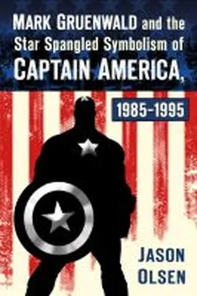 Olsen |  Mark Gruenwald and the Star Spangled Symbolism of Captain America, 1985-1995 | Buch |  Sack Fachmedien