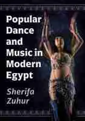 Zuhur |  Popular Dance and Music in Modern Egypt | Buch |  Sack Fachmedien