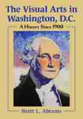 Abrams | The Visual Arts in Washington, D.C. | Buch | 978-1-4766-8702-5 | sack.de