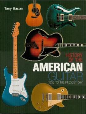 Bacon |  History of the American Guitar | eBook | Sack Fachmedien