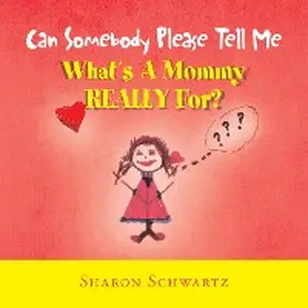 Schwartz |  Can Somebody Please Tell Me What's a Mommy Really For? | eBook | Sack Fachmedien