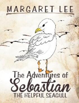 Lee | The Adventures of Sebastian the Helpful Seagull | E-Book | sack.de