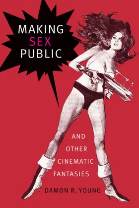 Young |  Making Sex Public and Other Cinematic Fantasies | eBook | Sack Fachmedien