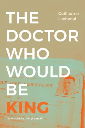 Lachenal |  The Doctor Who Would Be King | eBook | Sack Fachmedien