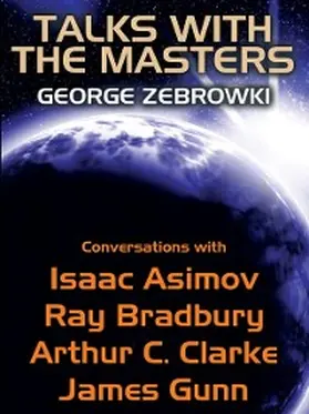 Zebrowski / Bradbury / Clarke |  Talks with the Masters: Conversations with Isaac Asimov, Ray Bradbury, Arthur C. Clarke, and James Gunn | eBook | Sack Fachmedien