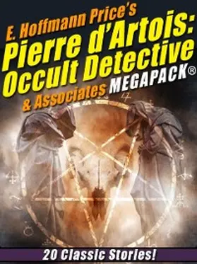 Price |  E. Hoffmann Price's Pierre d'Artois: Occult Detective & Associates MEGAPACK® | eBook | Sack Fachmedien