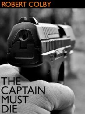 Colby |  The Captain Must Die | eBook | Sack Fachmedien