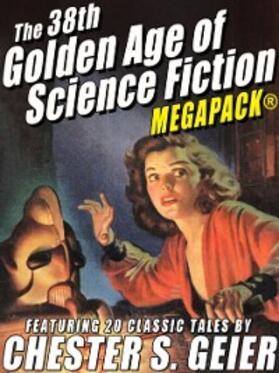 Geier |  The 38th Golden Age of Science Fiction MEGAPACK®: Chester S. Geier | eBook | Sack Fachmedien