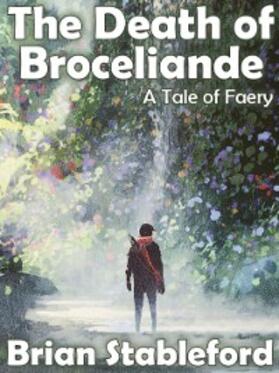 Stableford |  The Death of Broceliande: A Tale of Faery | eBook | Sack Fachmedien