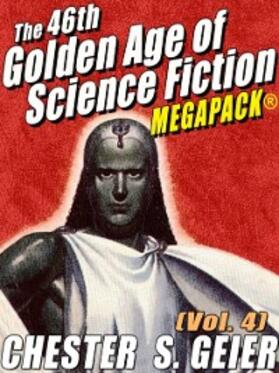 Geier |  The 46th Golden Age of Science Fiction MEGAPACK®: Chester S. Geier (Vol. 4) | eBook | Sack Fachmedien