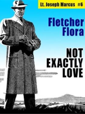 Flora |  Not Exactly Love: Lt. Joseph Marcus #6 | eBook | Sack Fachmedien