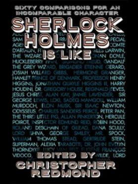 Redmond |  Sherlock Holmes Is Like: Sixty Comparisons for an Incomparable Character | eBook | Sack Fachmedien
