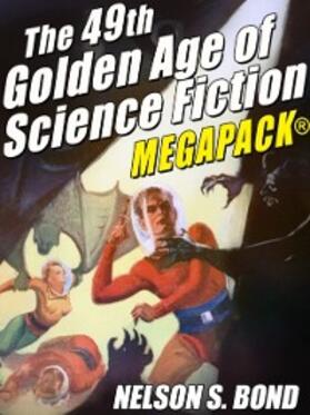 Bond |  The 49th Golden Age of Science Fiction MEGAPACK®: Nelson S. Bond | eBook | Sack Fachmedien