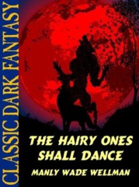 Wellman |  The Hairy Ones Shall Dance | eBook | Sack Fachmedien