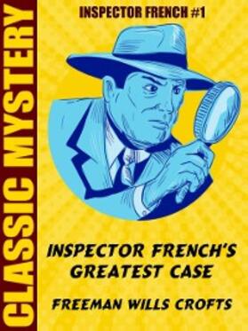 Crofts |  Inspector French's Greatest Case | eBook | Sack Fachmedien
