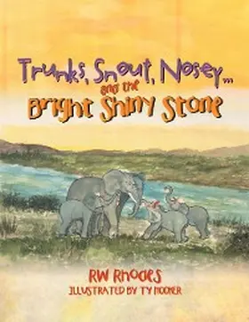 Rhodes |  Trunks, Snout, Nosey...and the Bright Shiny Stone | eBook | Sack Fachmedien