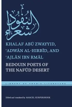 Abu Zwayyid / al-Hirbid / ibn Rmal |  Bedouin Poets of the Nafud Desert | eBook | Sack Fachmedien