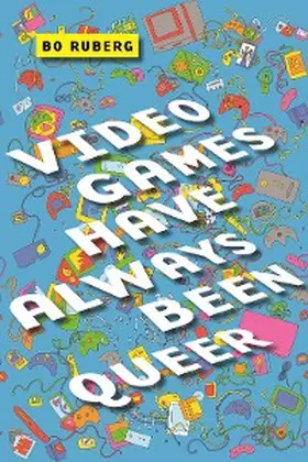 Ruberg |  Video Games Have Always Been Queer | eBook | Sack Fachmedien