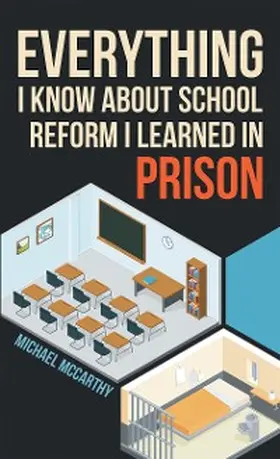 Mccarthy |  Everything I Know About School Reform I Learned in Prison | eBook | Sack Fachmedien