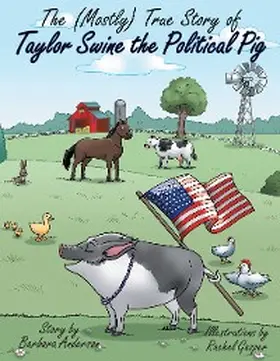 Anderson |  The (Mostly) True Story of Taylor Swine the Political Pig | eBook | Sack Fachmedien