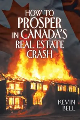 Bell |  How to Prosper in Canada's Real Estate Crash | eBook | Sack Fachmedien