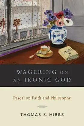 Hibbs |  Wagering on an Ironic God | eBook | Sack Fachmedien
