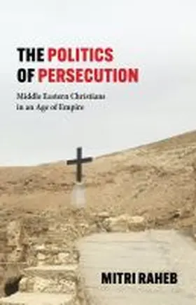 Raheb |  The Politics of Persecution | Buch |  Sack Fachmedien