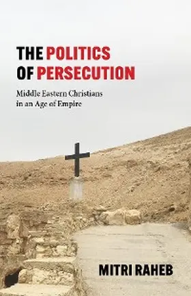 Raheb |  The Politics of Persecution | eBook | Sack Fachmedien