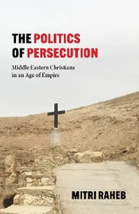 Raheb |  The Politics of Persecution | eBook | Sack Fachmedien