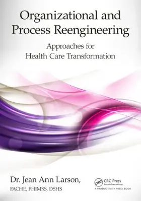 Larson, FACHE, FHIMSS, DSHS |  Organizational and Process Reengineering | Buch |  Sack Fachmedien