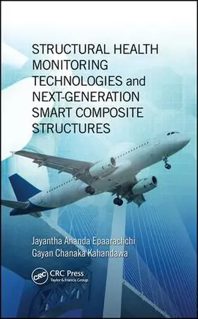 Epaarachchi / Kahandawa | Structural Health Monitoring Technologies and Next-Generation Smart Composite Structures | Buch | 978-1-4822-2691-1 | www.sack.de