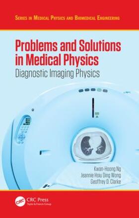 Ng / Wong / Clarke | Problems and Solutions in Medical Physics | Buch | 978-1-4822-3995-9 | sack.de